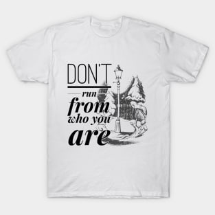 Don't Run From Who You Are T-Shirt